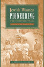 Jewish Women Pioneering the Frontier Trail: A History in the American West / Edition 1