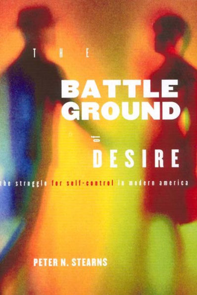 Battleground of Desire: The Struggle for Self -Control in Modern America