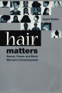 Hair Matters: Beauty, Power, and Black Women's Consciousness