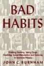 Bad Habits: Drinking, Smoking, Taking Drugs, Gambling, Sexual Misbehavior and Swearing in American History / Edition 1