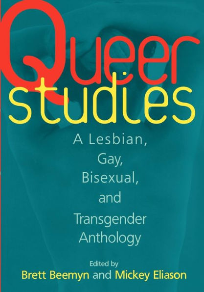 Queer Studies: A Lesbian, Gay, Bisexual, and Transgender Anthology / Edition 1