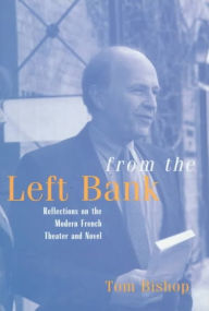 Title: From the Left Bank: Reflections on the Modern French Theater and Novel, Author: Tom Bishop