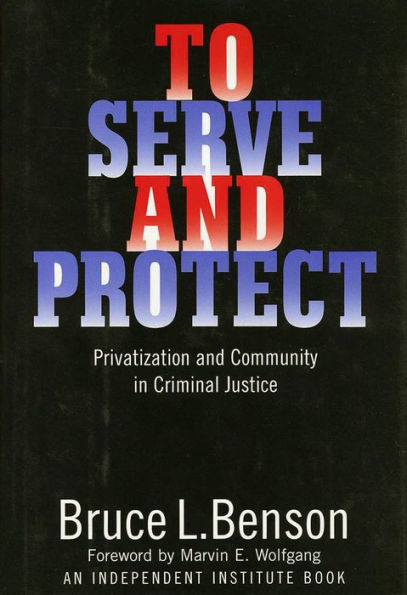 To Serve and Protect: Privatization and Community in Criminal Justice / Edition 1