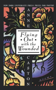 Title: Flying Out With the Wounded, Author: Anne Caston