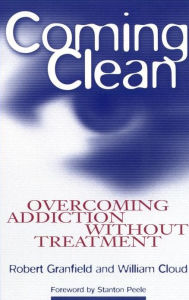 Title: Coming Clean: Overcoming Addiction Without Treatment, Author: Robert Granfield