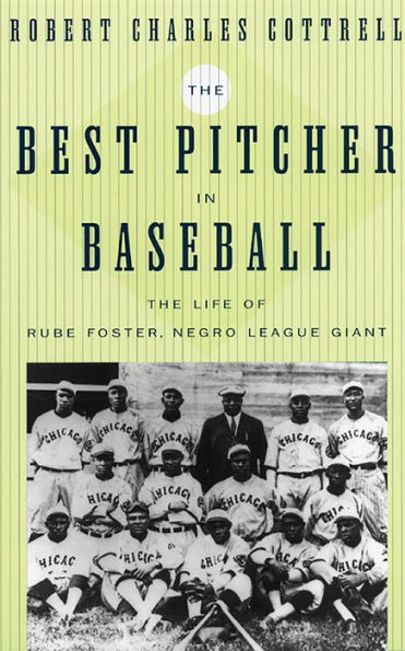 The Best Pitcher in Baseball: The Life of Rube Foster, Negro League Giant