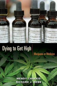 Title: Dying to Get High: Marijuana as Medicine, Author: Wendy Chapkis