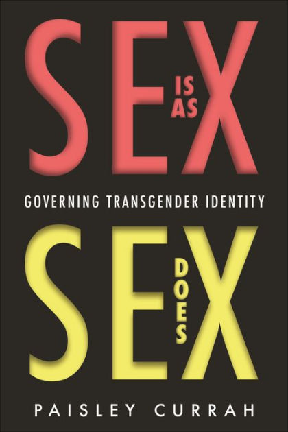 Sex Is As Sex Does Governing Transgender Identity By Paisley Currah