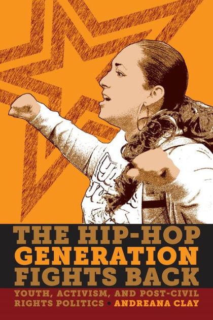 The Hip Hop Generation Fights Back Youth Activism And Post Civil Rights Politics By Andreana 