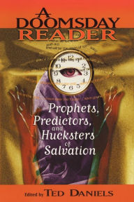 Title: A Doomsday Reader: Prophets, Predictors, and Hucksters of Salvation, Author: Ted Daniels