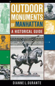 Title: Outdoor Monuments of Manhattan: A Historical Guide, Author: Dianne L. Durante
