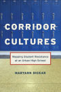 Corridor Cultures: Mapping Student Resistance at an Urban School