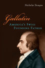 Gallatin: America's Swiss Founding Father