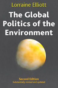 Title: The Global Politics of the Environment: Second Edition / Edition 2, Author: Lorraine Elliott