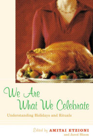 Title: We Are What We Celebrate: Understanding Holidays and Rituals, Author: Amitai Etzioni