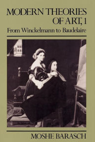 Title: Modern Theories of Art 1: From Winckelmann to Baudelaire, Author: Moshe Barasch