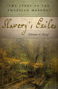 Title: Slavery's Exiles: The Story of the American Maroons, Author: Sylviane A Diouf