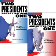 Title: Two Presidents Are Better Than One: The Case for a Bipartisan Executive Branch, Author: David Orentlicher