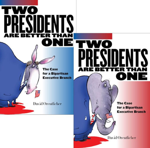 Two Presidents Are Better Than One: The Case for a Bipartisan Executive Branch