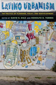 Latino Urbanism: The Politics of Planning, Policy and Redevelopment