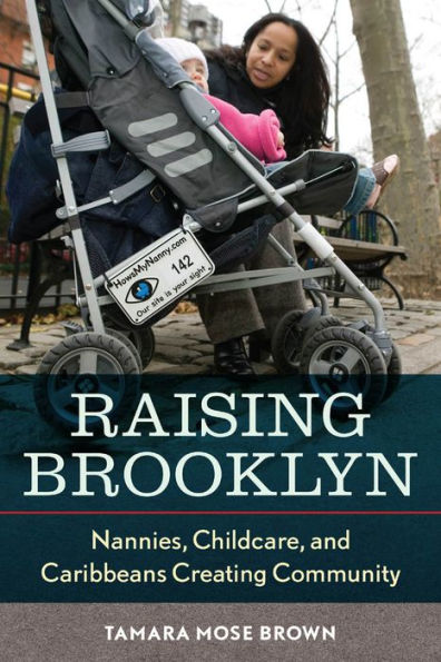 Raising Brooklyn: Nannies, Childcare, and Caribbeans Creating Community