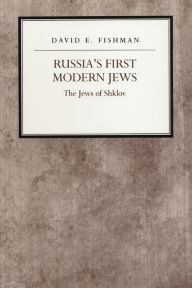 Title: Russia's First Modern Jews: The Jews of Shklov / Edition 1, Author: David E. Fishman