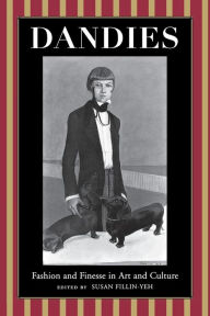 Title: Dandies: Fashion and Finesse in Art and Culture, Author: Susan Fillin-Yeh