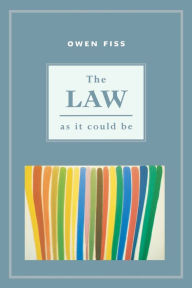Title: The Law as it Could Be, Author: Owen Fiss