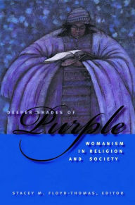 Title: Deeper Shades of Purple: Womanism in Religion and Society, Author: Stacey M. Floyd-Thomas