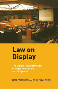 Title: Law on Display: The Digital Transformation of Legal Persuasion and Judgment, Author: Neal Feigenson