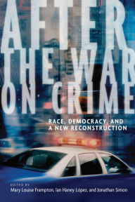 Title: After the War on Crime: Race, Democracy, and a New Reconstruction, Author: Mary Louise Frampton