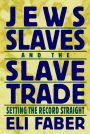 Jews, Slaves, and the Slave Trade: Setting the Record Straight