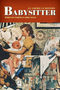 Title: Babysitter: An American History, Author: Miriam Forman-Brunell