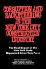 Corruption and Racketeering in the New York City Construction Industry: The Final Report of the New York State Organized Crime Taskforce / Edition 1
