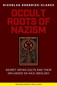 Occult Roots of Nazism: Secret Aryan Cults and Their Influence on Nazi Ideology / Edition 1