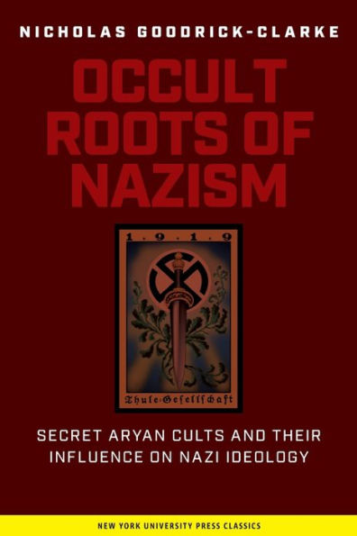 Occult Roots of Nazism: Secret Aryan Cults and Their Influence on Nazi Ideology / Edition 1