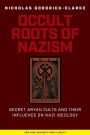 Occult Roots of Nazism: Secret Aryan Cults and Their Influence on Nazi Ideology / Edition 1
