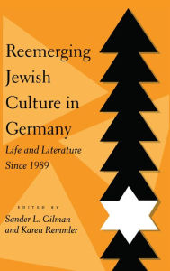 Title: Reemerging Jewish Culture in Germany: Life and Literature Since 1989, Author: Sander L. Gilman