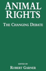 Title: Animal Rights: The Changing Debate, Author: Robert Garner