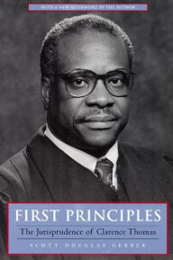 Title: First Principles: The Jurisprudence of Clarence Thomas, Author: Scott Douglas Gerber