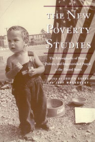 Title: The New Poverty Studies: The Ethnography of Power, Politics and Impoverished People in the United States, Author: Judith G. Goode