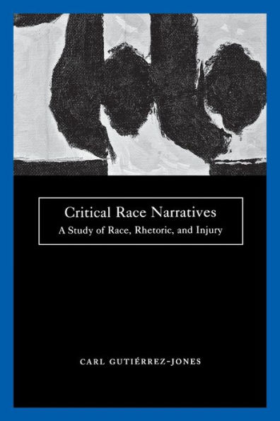 Critical Race Narratives: A Study of Race, Rhetoric and Injury