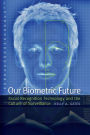 Our Biometric Future: Facial Recognition Technology and the Culture of Surveillance