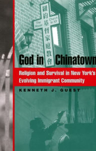 Title: God in Chinatown: Religion and Survival in New York's Evolving Immigrant Community, Author: Kenneth J. Guest
