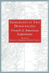 Title: Immigrants in Two Democracies: French and American Experiences, Author: Donald Horowitz
