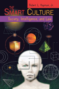 Title: The Smart Culture: Society, Intelligence, and Law, Author: Robert L. Hayman