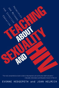 Title: Teaching About Sexuality and HIV: Principles and Methods for Effective Education / Edition 1, Author: Evonne M. Hedgepeth