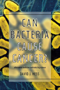 Title: Can Bacteria Cause Cancer?: Alternative Medicine Confronts Big Science, Author: David J. Hess