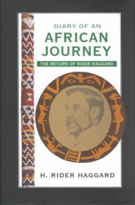 Title: Diary of An African Journey: The Return of Rider Haggard, Author: H. Rider Haggard