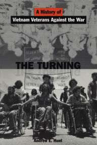 Title: The Turning: A History of Vietnam Veterans Against the War, Author: Andrew E. Hunt